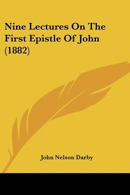 Nine Lectures On The First Epistle Of John (1882) by Darby, John Nelson
