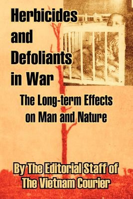 Herbicides and Defoliants in War: The Long-term Effects on Man and Nature by The Editorial