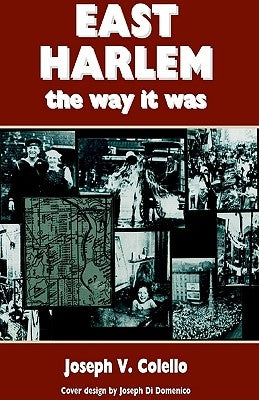 East Harlem, the Way It Was by Colello, Joseph V.