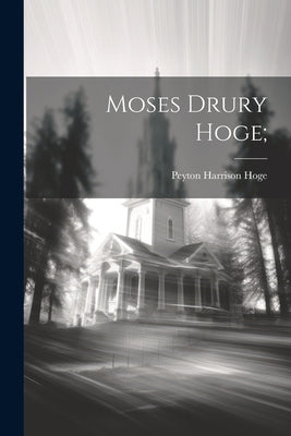 Moses Drury Hoge; by Hoge, Peyton Harrison