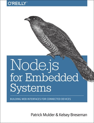 Node.JS for Embedded Systems: Using Web Technologies to Build Connected Devices by Mulder, Patrick
