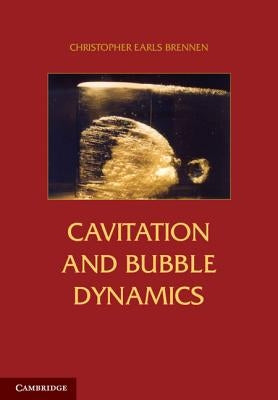 Cavitation and Bubble Dynamics by Brennen, Christopher Earls