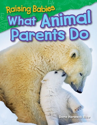 Raising Babies: What Animal Parents Do by Herweck Rice, Dona