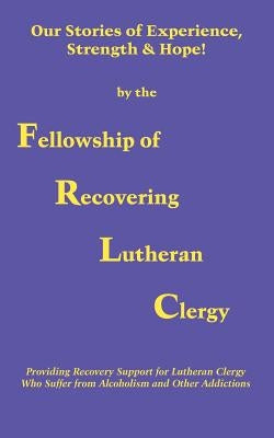 Our Stories of Experience, Strength & Hope by Fellowship of Recovering Lutheran Clergy