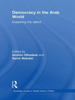 Democracy in the Arab World: Explaining the Deficit by Elbadawi, Ibrahim