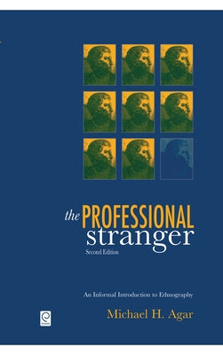 The Professional Stranger: An Informal Introduction to Ethnography by Agar, Michael H.