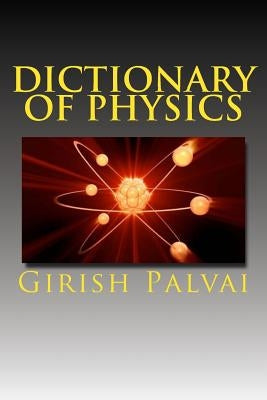 Dictionary of Physics: Ultimate Reference Book For All Levels by Palvai, Girish Kumar
