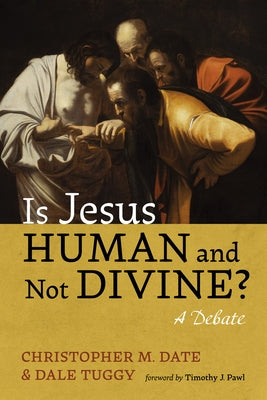 Is Jesus Human and Not Divine? by Date, Christopher M.