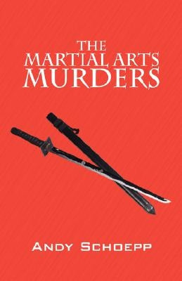 The Martial Arts Murders by Schoepp, Andy