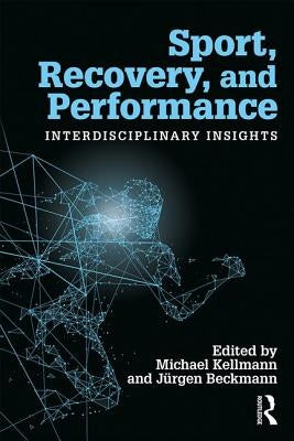 Sport, Recovery, and Performance: Interdisciplinary Insights by Kellmann, Michael