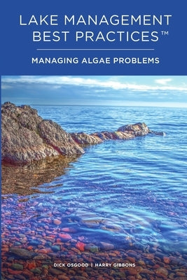 Lake Management Best Practices: Managing Algae Problems by Osgood, Dick