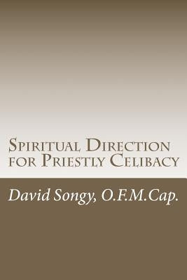 Spiritual Direction for Priestly Celibacy by Songy, David