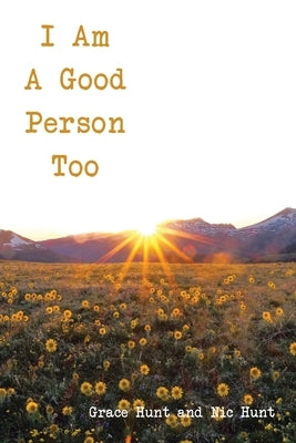 I Am A Good Person Too by Hunt, Grace