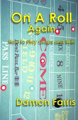 On A Roll Again: How To Play Craps And Win by Farris, Damon