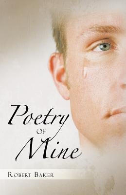 Poetry of Mine by Baker, Robert