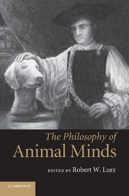 The Philosophy of Animal Minds by Lurz, Robert W.