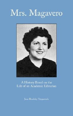 Mrs. Magavero: A History Based on the Life of an Academic Librarian by Fitzpatrick, Jane Brodsky