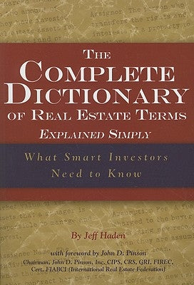 The Complete Dictionary of Real Estate Terms Explained Simply: What Smart Investors Need to Know by Haden, Jeff