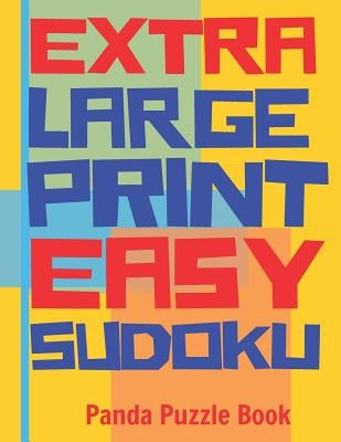 Extra Large Print Easy Sudoku: Easy Sudoku Books For Adults - Sudoku In Very Large Print - Brain Games For Seniors by Book, Panda Puzzle