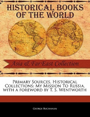 My Mission to Russia by Buchanan, George
