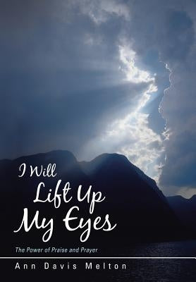 I Will Lift Up My Eyes: The Power of Praise and Prayer by Melton, Ann Davis