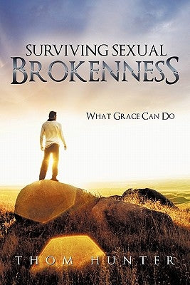 Surviving Sexual Brokenness: What Grace Can Do by Hunter, Thom