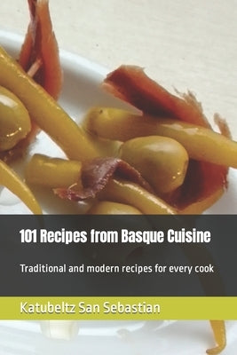 101 Recipes from Basque Cuisine by San Sebastian, Katubeltz