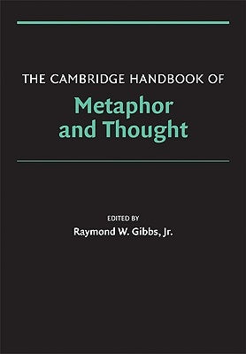 The Cambridge Handbook of Metaphor and Thought by Gibbs, Raymond W., Jr.
