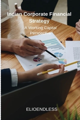Indian Corporate Financial Strategy: A Working Capital Perspective by Dutch, Blair