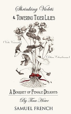 Shrinking Violets and Towering Tigerlillies: A Bouquet of Female Delights by Howe, Tina