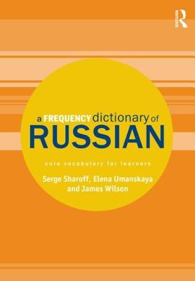 A Frequency Dictionary of Russian: core vocabulary for learners by Sharoff, Serge
