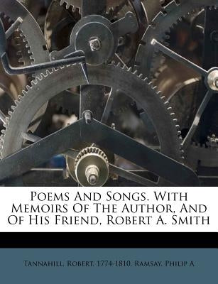 Poems and Songs. with Memoirs of the Author, and of His Friend, Robert A. Smith by Tannahill, Robert