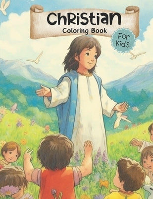 Christian Coloring Book for Kids: Wholesome Faith Based Illustrations Including Jesus, Bible, Children, Families / Coloring Pages for Ages 3-5, 4-8, 6 by Press, Angelface