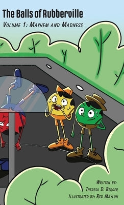 The Balls of Rubberville, Volume 1: Mayhem and Madness by Berger, Theresa D.