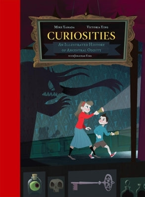 Curiosities: An Illustrated History of Ancestral Oddity by Yamada, Jonathan