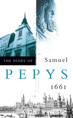 The Diary of Samuel Pepys: Volume II - 1661 by Pepys, Samuel