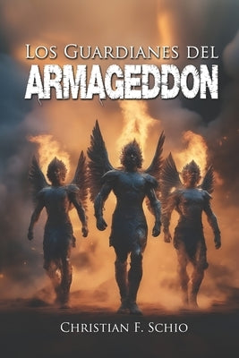 Los guardianes del Armageddon by Schio, Christian Francesco