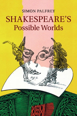 Shakespeare's Possible Worlds by Palfrey, Simon