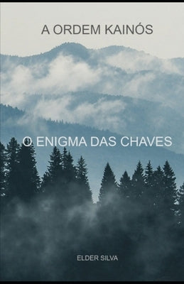 A Ordem Kain?s: O Enigma Das Chaves by Silva, Elder