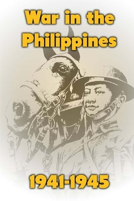 War in the Philippines, 1941-1945 by Merriam, Ray