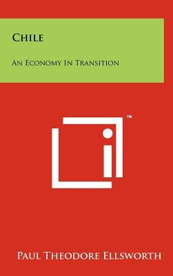 Chile: An Economy in Transition by Ellsworth, Paul Theodore