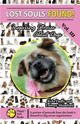 Lost Souls: FOUND! Inspiring Stories About Dogs Vol. III by Mumford, Lowrey