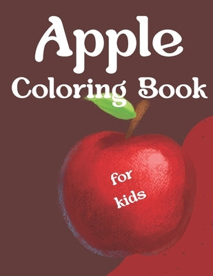 Apples Coloring Book For Kids: Vibrant Adventures in the World of Apples by Mijan Aman