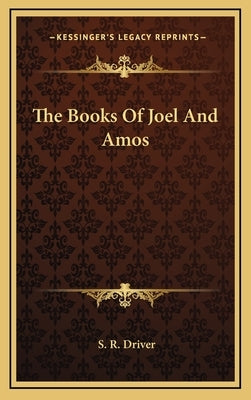 The Books Of Joel And Amos by Driver, S. R.