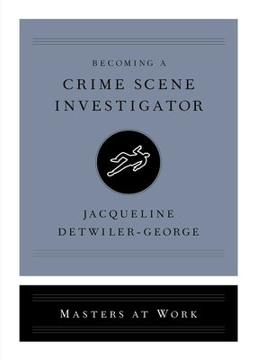 Becoming a Crime Scene Investigator by Detwiler-George, Jacqueline