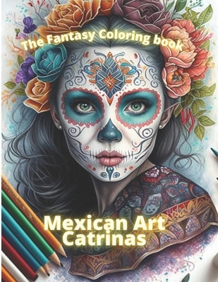 The fantasy coloring book: Mexican art: Catrinas for coloring and relaxing by BeltrÃ¡n, Oscar