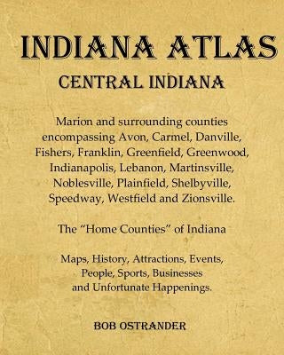 Indiana Atlas: Central Indiana by Ostrander, Bob