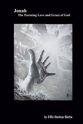 Jonah: The Pursuing Love and Grace of God by Barba, Effie Darlene