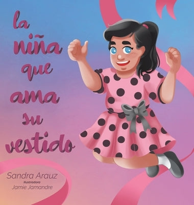 La Niña Que Ama Su Vestido by Arauz, Sandra