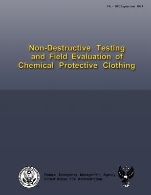 Non-Destructive Testing and Field Evaluation of Chemical Protective Clothing by Fire Administration, U. S.